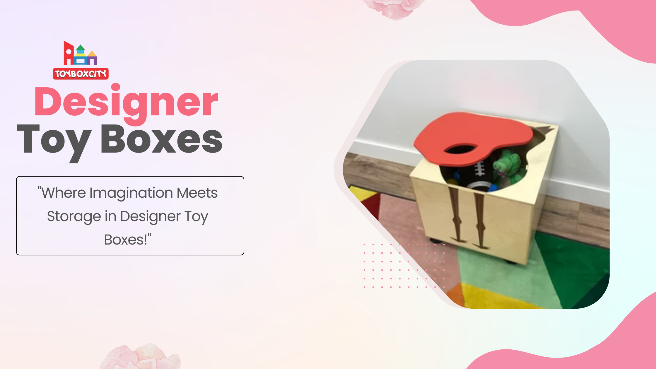 Designer top toy box
